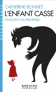 L'enfant cassé. L'inceste et la pédophilie - Bonnet Catherine