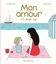 Mon amour en pop-up - Desbordes Astrid ; Martin Pauline