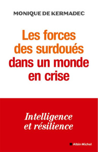 Les forces des surdoués dans un monde de crise. Intelligence et résilience - Kermadec Monique de