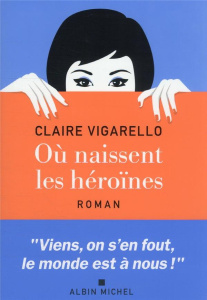 Où naissent les héroïnes - Vigarello Claire