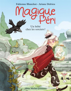 Magique Péri Tome 4 : Un bébé chez les sorciers ! - Blanchut Fabienne ; Delrieu Ariane
