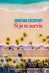 Si je te survis - Escoffery Jonathan ; Du Périer Alexei