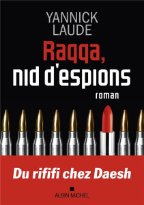 Raqqa, nid d'espions - Laude Yannick