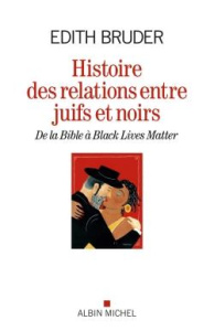 Histoire des relations entre Juifs et Noirs. De la Bible à Black Lives Matter - Bruder Edith