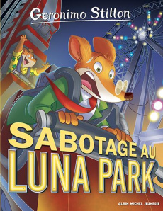 Geronimo Stilton Tome 98 : Sabotage au Luna Park - Stilton Geronimo ; Muscillo Alessandro ; Aliprandi