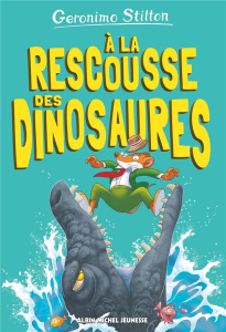 Sur l'île des derniers dinosaures Tome 8 : A la rescousse des dinosaures ! - Stilton Geronimo ; Dami Elisabetta ; Cesarello Dav