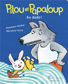 Pilou et Papaloup : Au dodo ! - Garibal Alexandra ; Vilcoq Marianne
