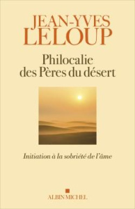 Philocalie des pères du désert. Initiation à la sobriété de l'âme - Leloup Jean-Yves