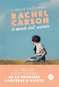 Rachel Carson. Le monde doit savoir - Collombat Isabelle