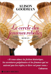 Le cercle des femmes rebelles - Goodman Alison ; Schneider Florence