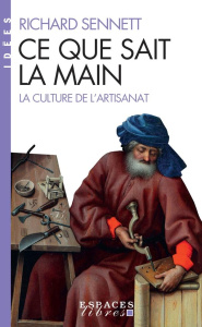 Ce que sait la main. La culture de l'artisanat - Sennett Richard ; Dauzat Pierre-Emmanuel