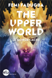 The Upper World. Le monde caché - Fadugba Femi ; Esch Jean