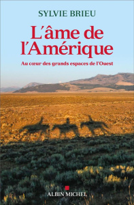 L'âme de l'Amérique. Au coeur des grands espaces de l'Ouest - Brieu Sylvie