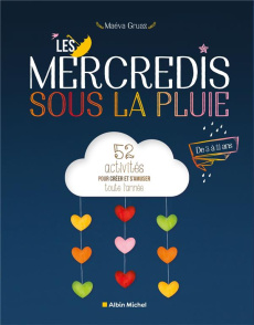 Les mercredis sous la pluie. 52 activités pour créer et s'amuser toute l'année - Gruaz Maéva ; Carle Roxan