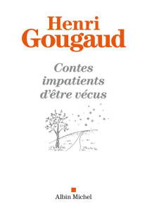 Contes impatients d'être vécus - Gougaud Henri