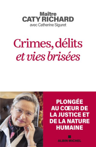 Crimes, délits et vies brisées. Les combats d'une avocate éprise de justice - Richard Caty ; Siguret Catherine