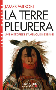 La terre pleurera. Une histoire de l'Amérique indienne - Wilson James ; Deschamps Alain