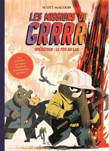 Les missions du GRRRR Tome 2 : Opération : Le Feu au lac - Magoon Scott ; Touboul Philippe