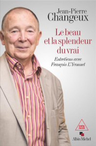 Le beau et la splendeur du vrai. Entretiens avec François L'Yvonnet - Changeux Jean-Pierre ; L'Yvonnet François