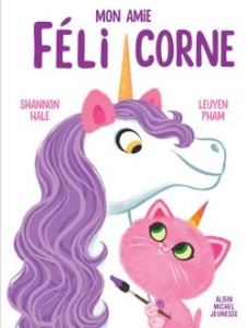 Mon amie Félicorne - Hale Shannon ; Pham LeUyen