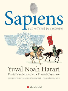 Sapiens Tome 3 : Les maîtres de l'Histoire - Harari Y. N. ; Vandermeulen D. ; Casanave D.