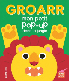 Groarr. Mon petit pop-up dans la jungle - GEORGETTE