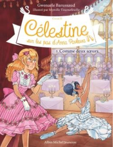 Célestine, sur les pas d'Anna Pavlova - Cycle II Tome 5 : Comme deux soeurs - Barussaud Gwenaële ; Tournefeuille Myrtille