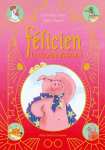 Félicien le cochon magicien - Oster Christian ; Begon Maud