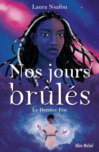 Nos jours brûlés Tome 3 : Le Dernier Feu - Nsafou Laura