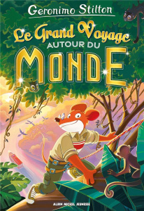 Geronimo Stilton : Le Grand Voyage autour du monde - Stilton Geronimo ; Barozzi Danilo ; Bigolin Silvia