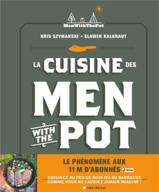 La Cuisine des Men with the Pot. De la braise à l'assiette, 60 recettes gourmandes - Szymanski Kris ; Kalkraut Slawek ; Néreaud Améline