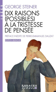 Dix raisons (possibles) à la tristesse de pensée. Edition bilingue français-anglais - Steiner George ; Dauzat Pierre-Emmanuel