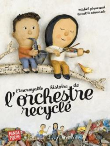 L'incroyable histoire de l'orchestre recyclé - Piquemal Michel ; Le Néouanic Lionel