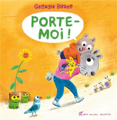 Porte-moi ! - Birkett Georgie ; Gaboriaud Mickey