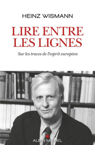 Lire entre les lignes. Sur les traces de l'esprit européen - Wismann Heinz