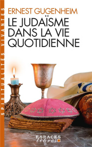 Le Judaïsme dans la vie quotidienne - Gugenheim Ernest ; Kaplan Jacob