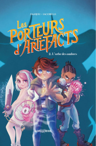 Les porteurs d'artefacts Tome 2 : L'orbe des ombres - Danjou Ludovic ; Iacobelli Chiara