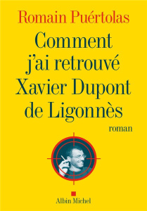 Comment j'ai retrouvé Xavier Dupont de Ligonnès - Puértolas Romain