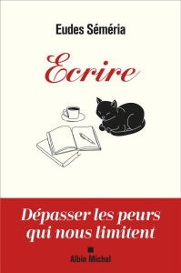 Ecrire. Dépasser les peurs qui nous limitent - Séméria Eudes