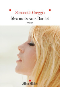 Mes nuits sans Bardot - Greggio Simonetta