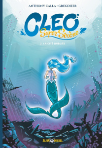 Cleo Super Sirène Tome 2 : La Cité oubliée - Calla Anthony