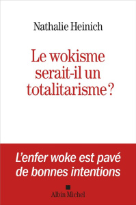 Le Wokisme serait-il un totalitarisme ? - Heinich Nathalie