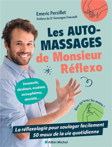 Les automassages de Monsieur Réflexo. La réflexologie pour soulager facilement 50 maux de la vie quo - Persillet Emeric ; Foucault Gonzague ; Laraison Em