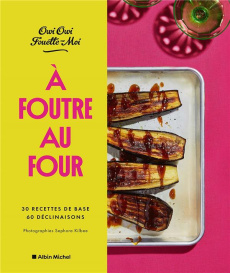 A foutre au four ! 30 recettes de base, 60 déclinaisons - OWI OWI/KILBEE