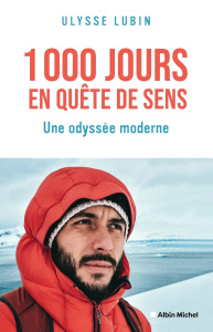 1 000 Jours en quête de sens. Une odyssée moderne - Lubin Ulysse