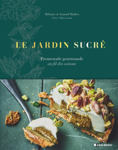 Le Jardin sucré. Promenade gourmande au fil des saisons - Mathez Mélanie ; Mathez Arnaud ; Luzin Hélène ; Cz