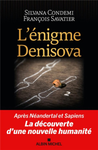 L'énigme Denisova. Après Néandertal et Sapiens, la découverte d'une nouvelle humanité - Condemi Silvana ; Savatier François ; Clarys Benoî