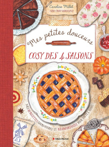 Mes petites douceurs cosy des 4 saisons. Mes 80 recettes gourmandes et réconfortantes pour toute l'a - Millet Caroline