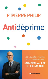 Antidéprime. Vos nouvelles routines personnalisées pour un moral au top en 6 semaines - Philip Pierre