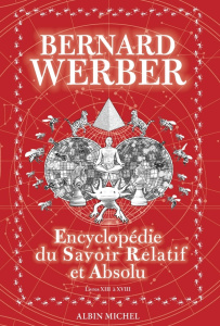 Encyclopédie du savoir relatif et absolu. Livres XIII à XVIII - Werber Bernard